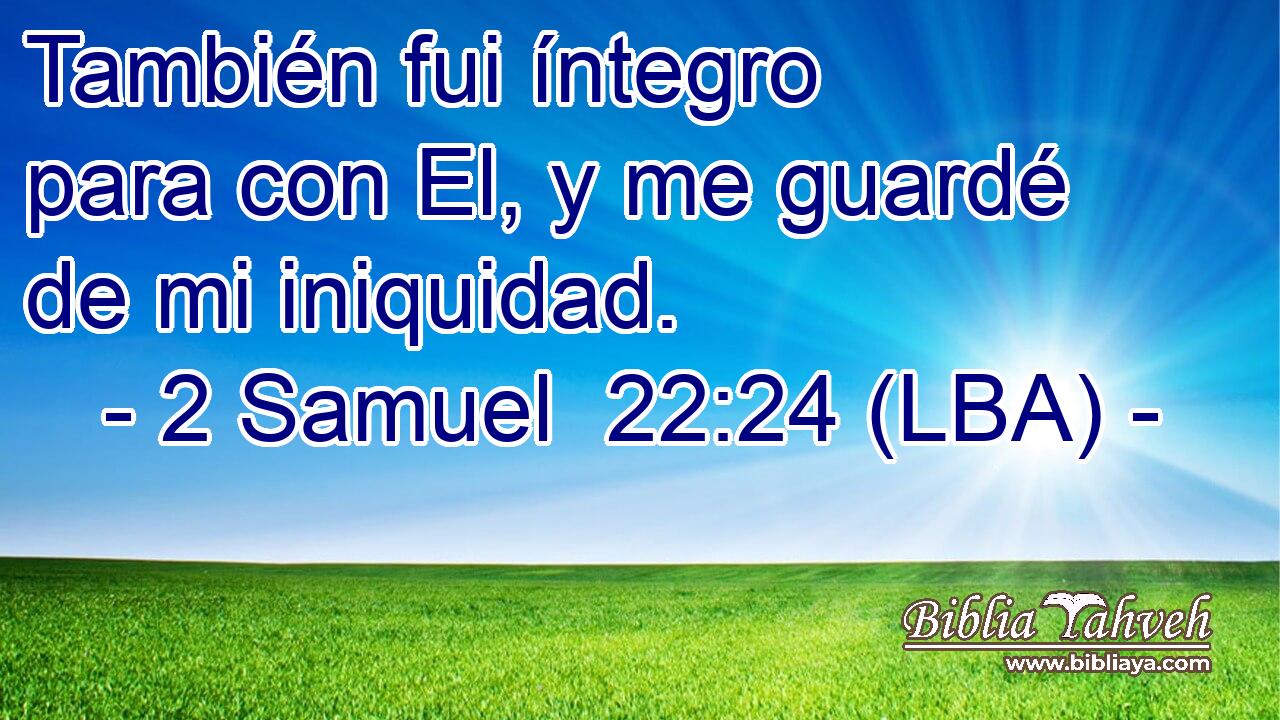 También fui íntegro para con El, y me guardé de mi iniquidad.