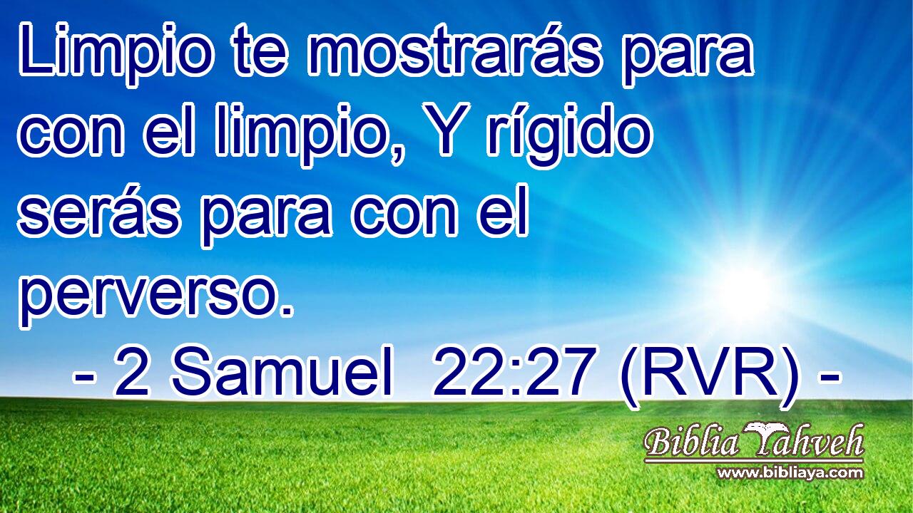Limpio te mostrarás para con el limpio, Y rígido serás para con el perverso.