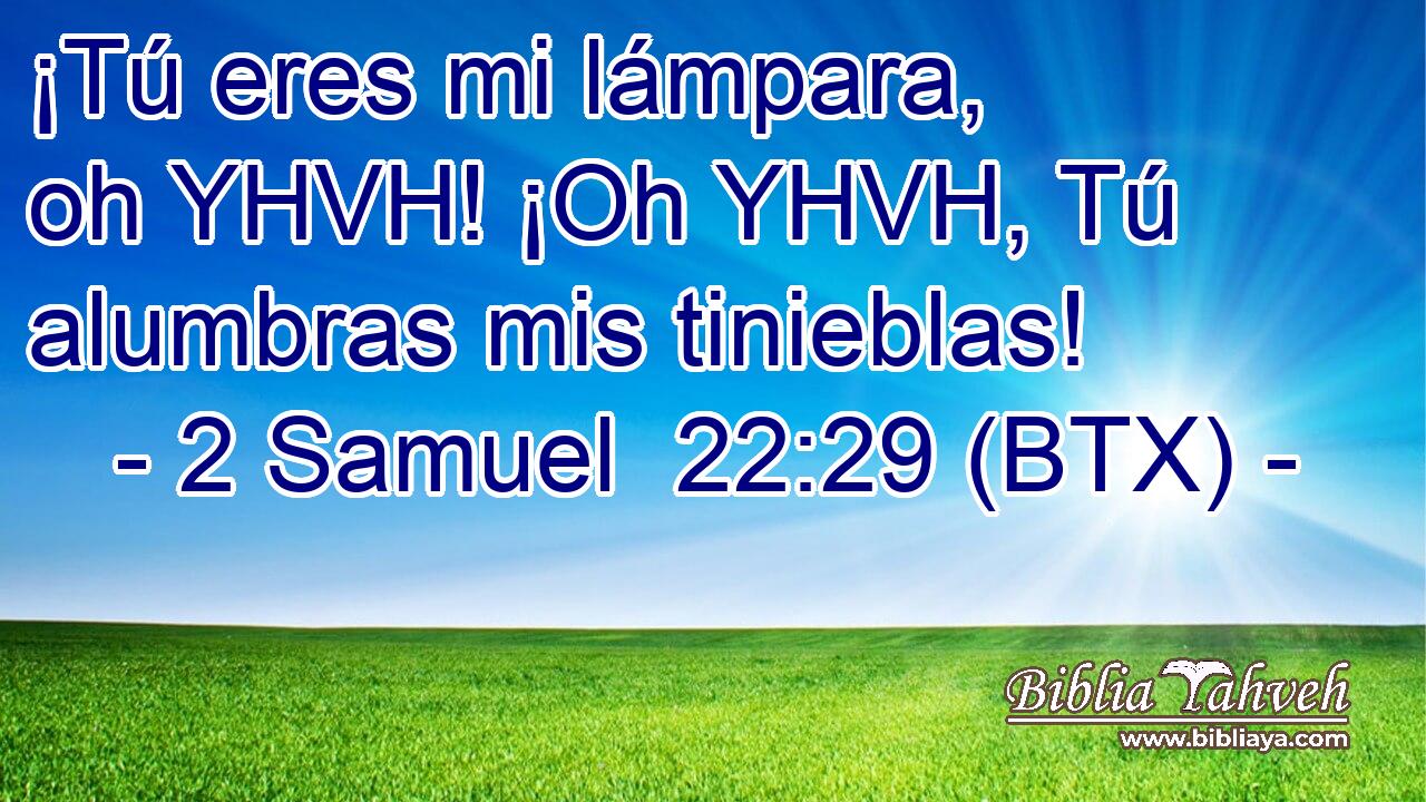 ¡Tú eres mi lámpara, oh YHVH! ¡Oh YHVH, Tú alumbras mis tinieblas!