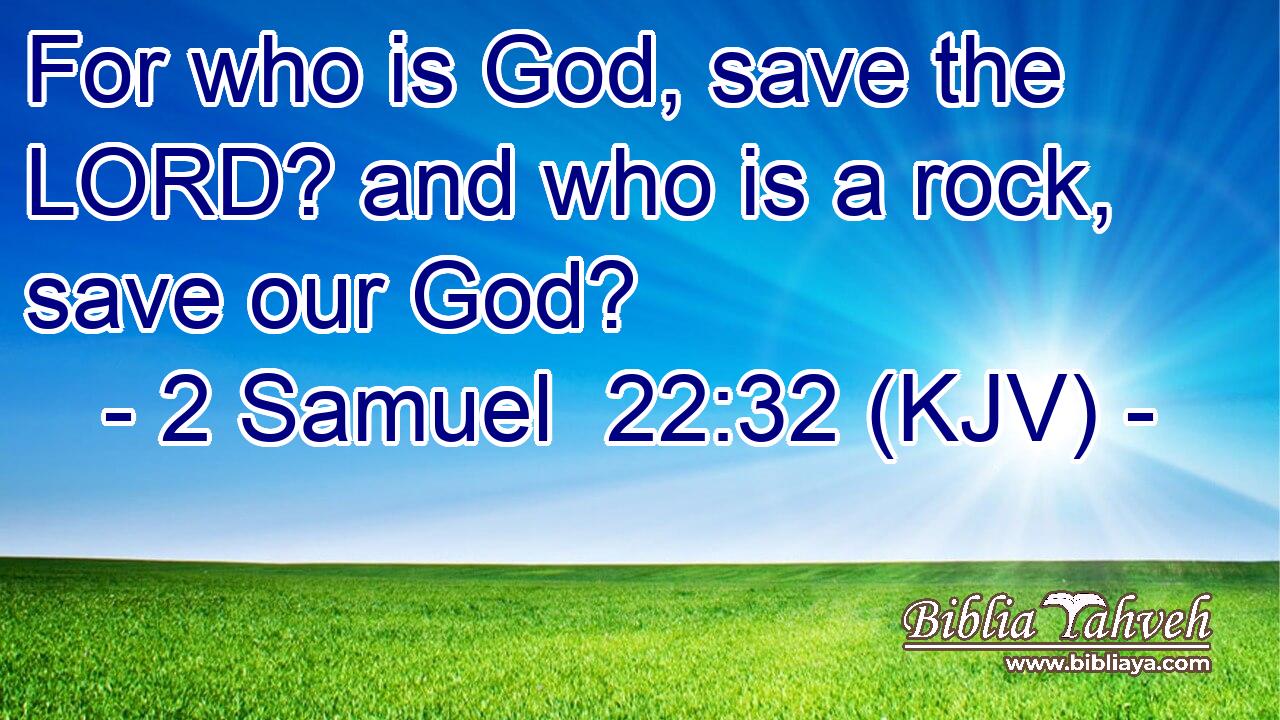 For who is God, save the LORD? and who is a rock, save our God?