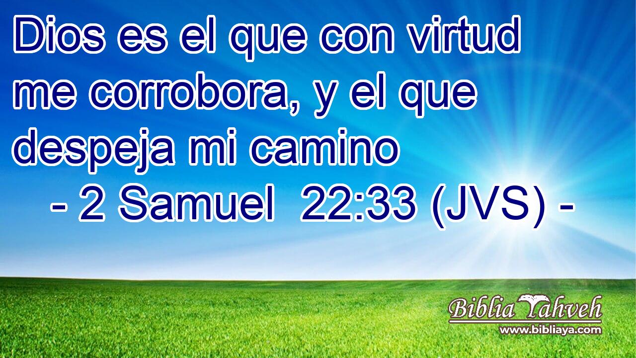 Dios es el que con virtud me corrobora, y el que despeja mi camino