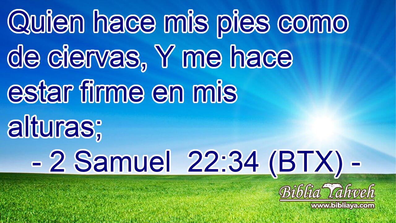 Quien hace mis pies como de ciervas, Y me hace estar firme en mis alturas;