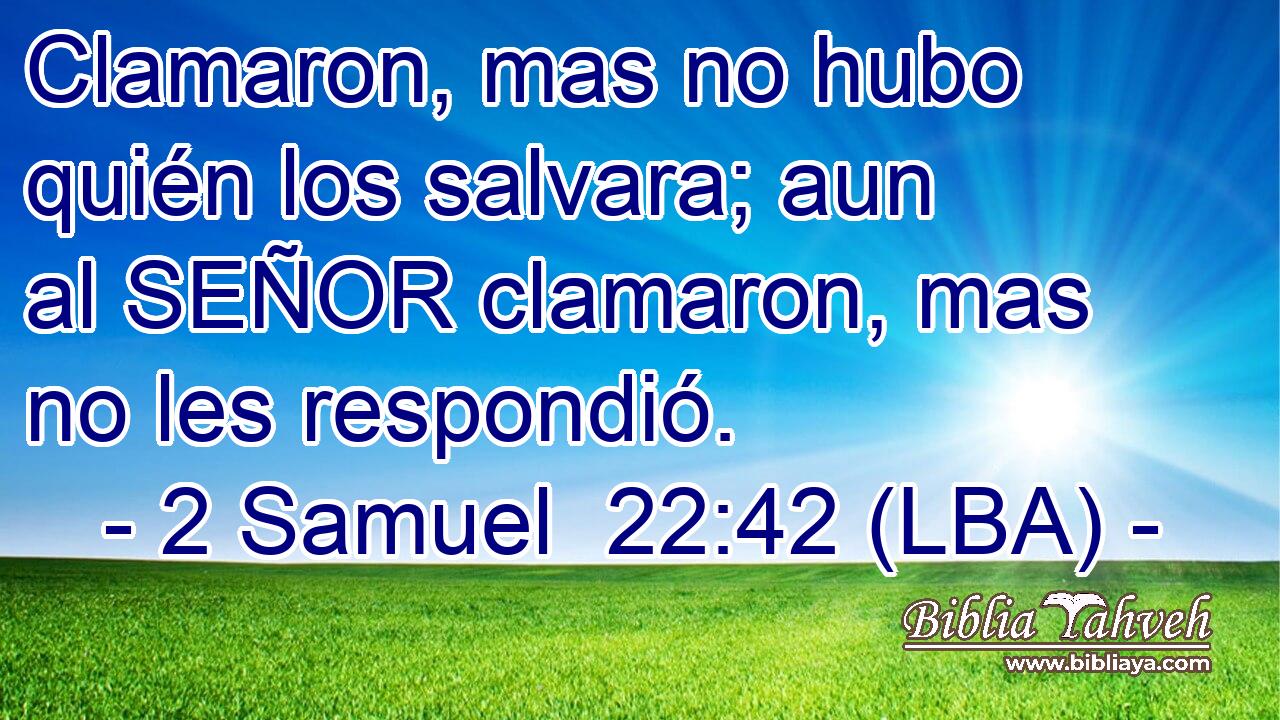 Clamaron, mas no hubo quién los salvara; aun al SEÑOR clamaron, mas no les respondió.