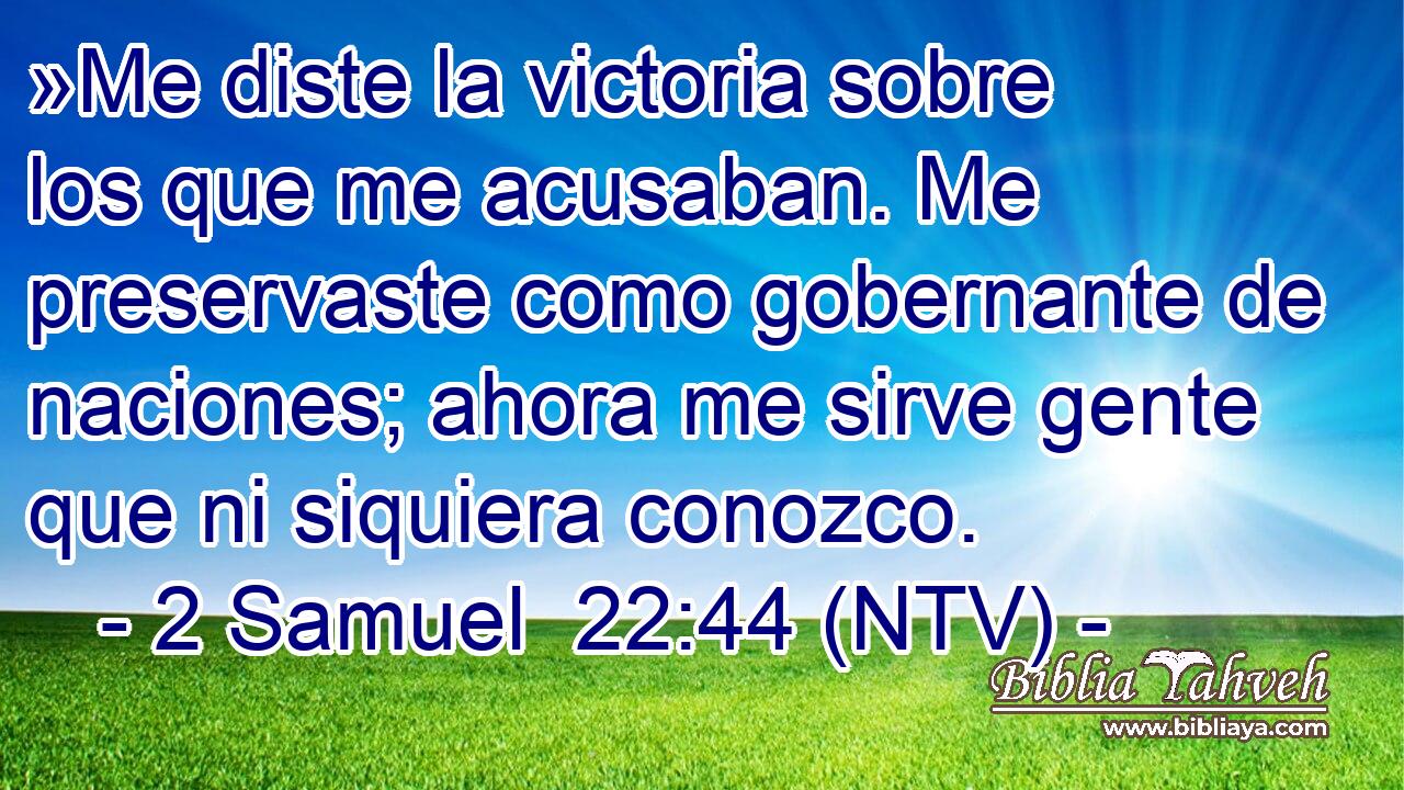 »Me diste la victoria sobre los que me acusaban. Me preservaste como gobernante de naciones; ahora me sirve gente que ni siquiera conozco.