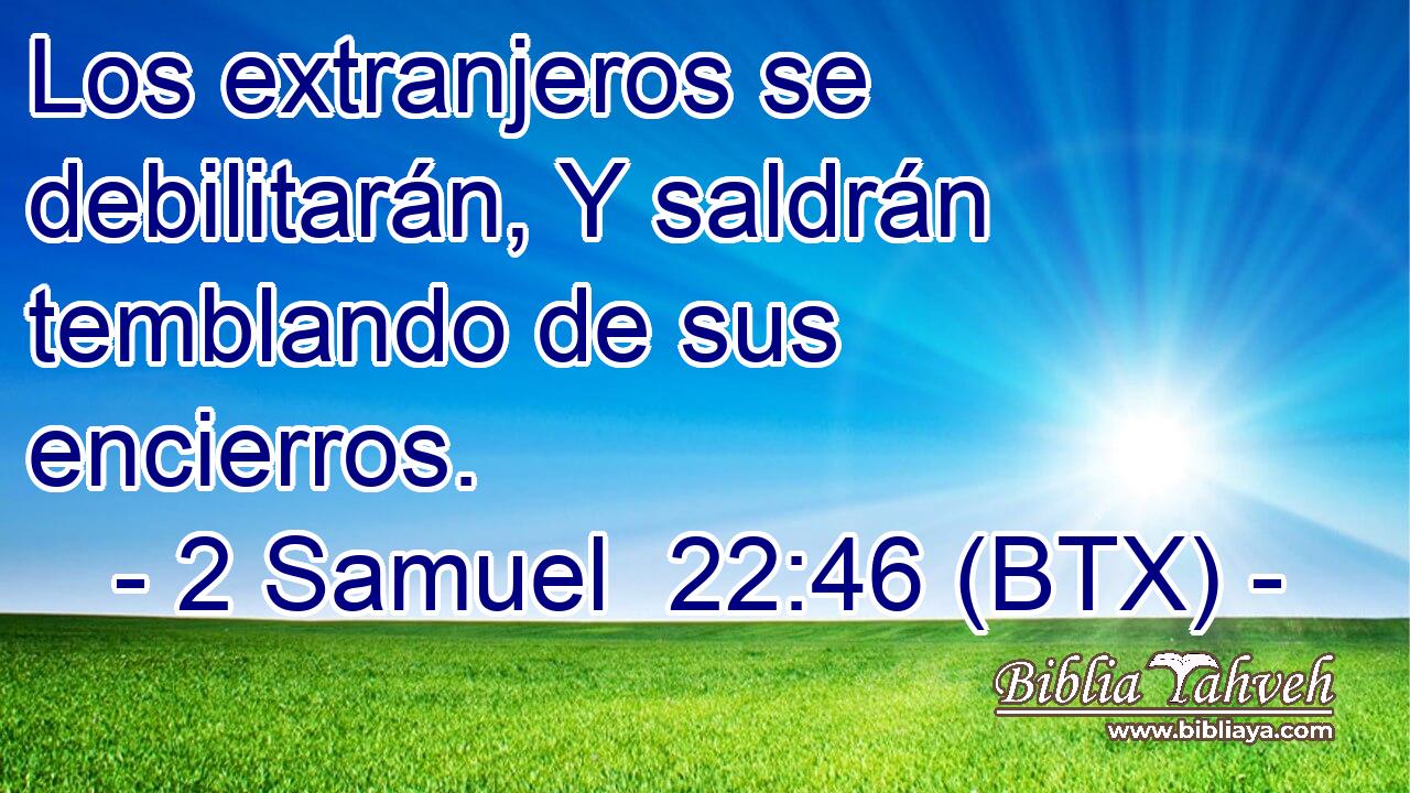 Los extranjeros se debilitarán, Y saldrán temblando de sus encierros.