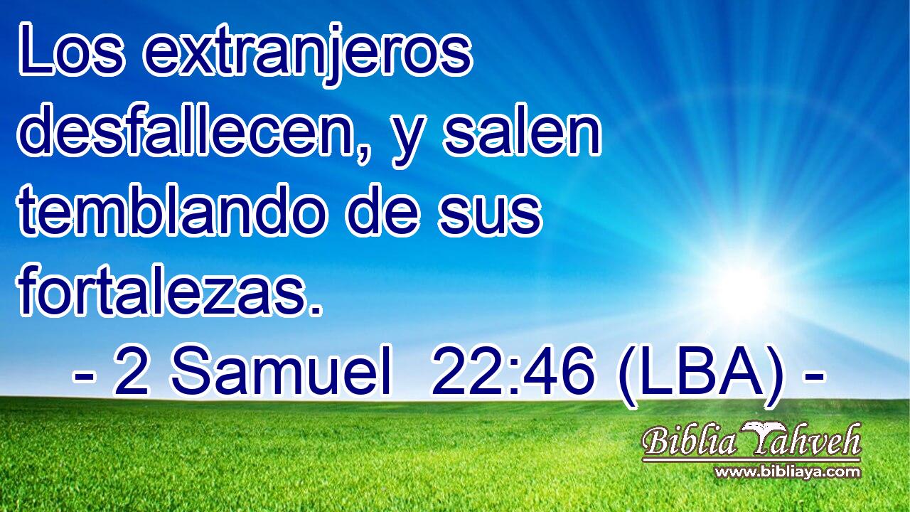 Los extranjeros desfallecen, y salen temblando de sus fortalezas.