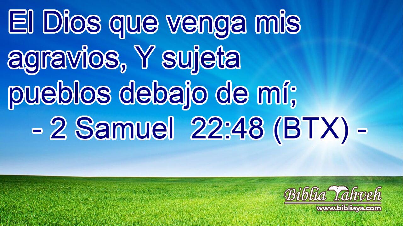 El Dios que venga mis agravios, Y sujeta pueblos debajo de mí;
