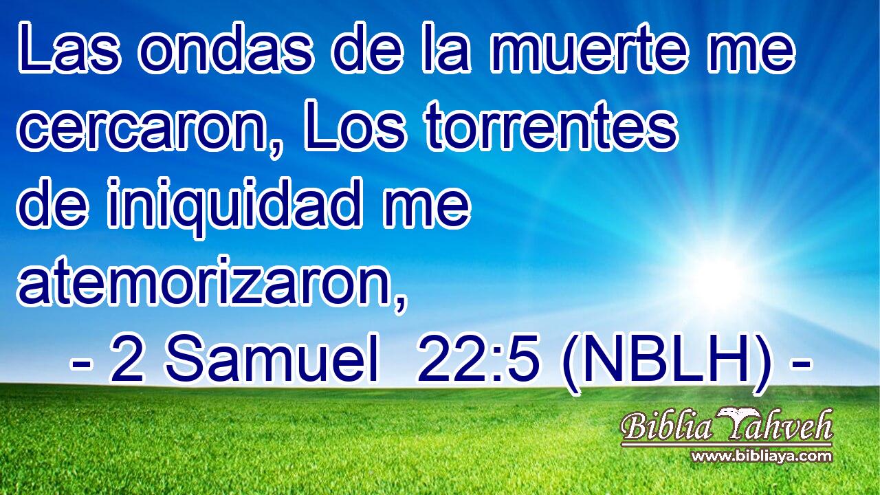  Las ondas de la muerte me cercaron, Los torrentes de iniquidad me atemorizaron, 