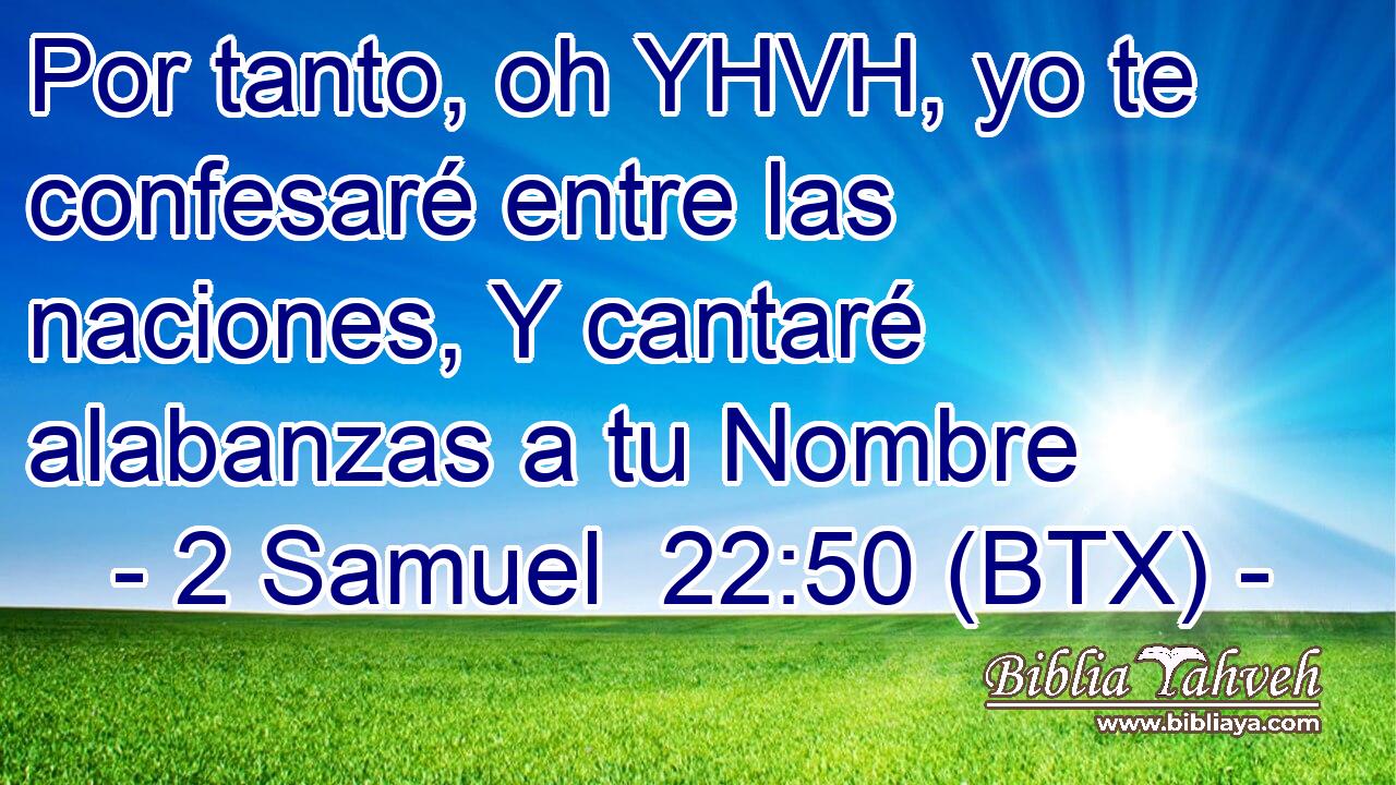 Por tanto, oh YHVH, yo te confesaré entre las naciones, Y cantaré alabanzas a tu Nombre
