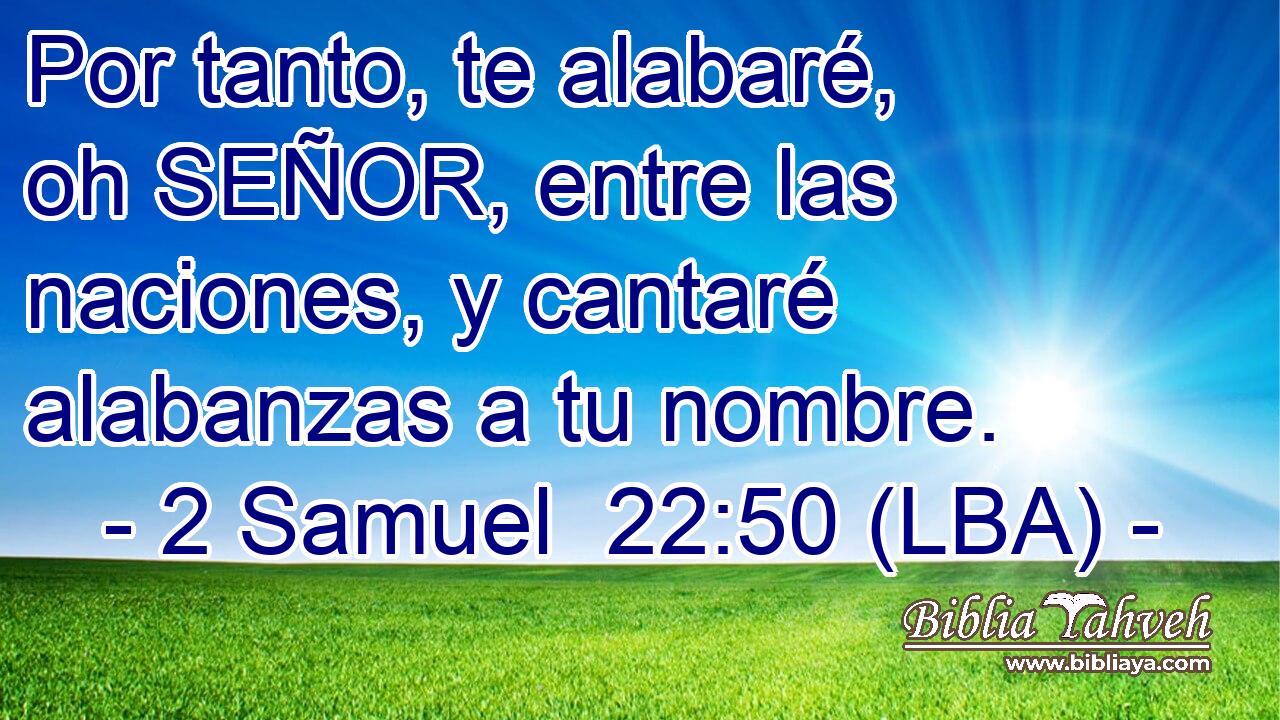 Por tanto, te alabaré, oh SEÑOR, entre las naciones, y cantaré alabanzas a tu nombre.