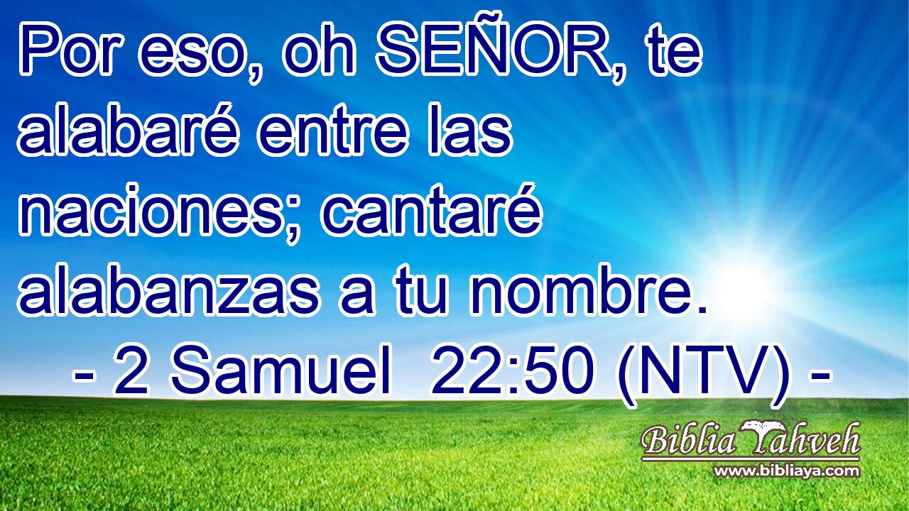 Por eso, oh SEÑOR, te alabaré entre las naciones; cantaré alabanzas a tu nombre.