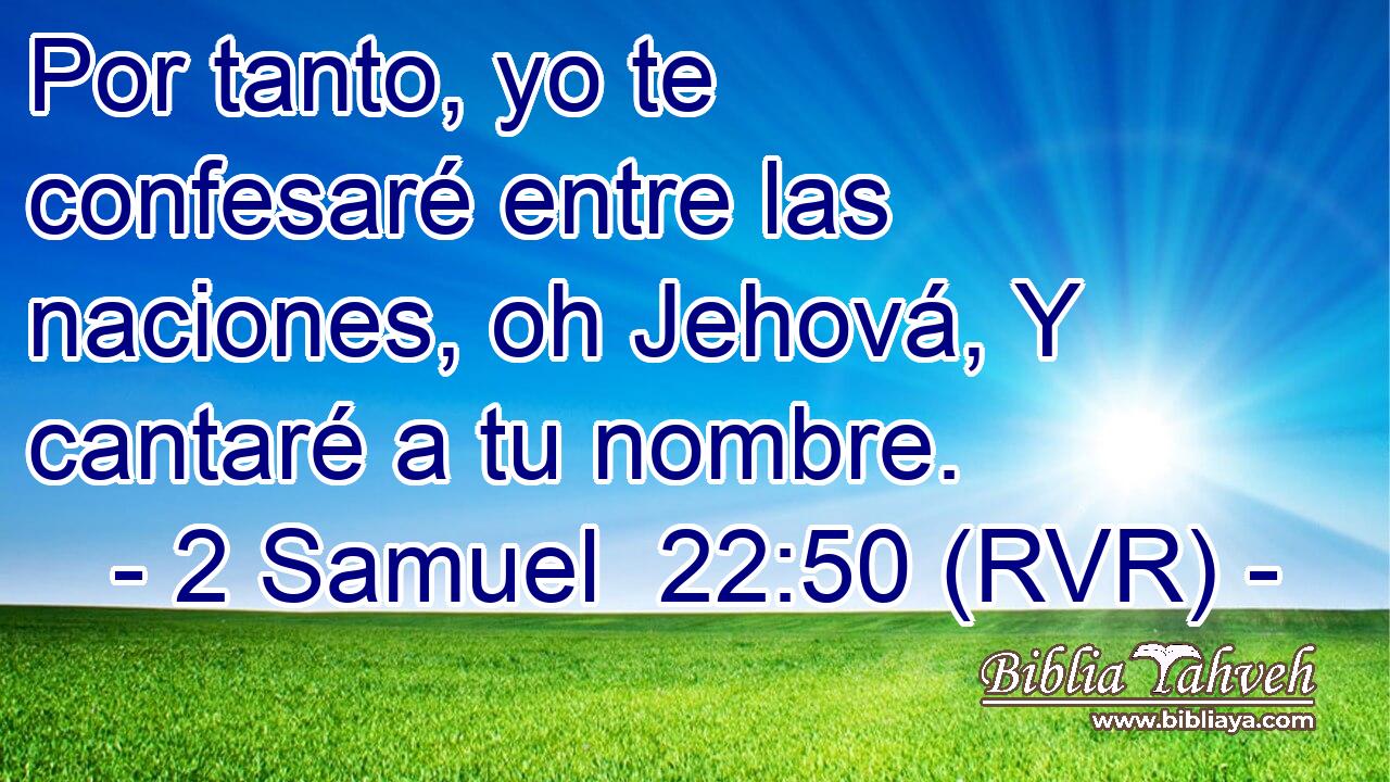 Por tanto, yo te confesaré entre las naciones, oh Jehová, Y cantaré a tu nombre.
