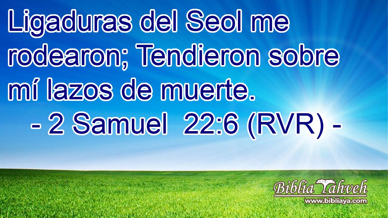 Ligaduras del Seol me rodearon; Tendieron sobre mí lazos de muerte.