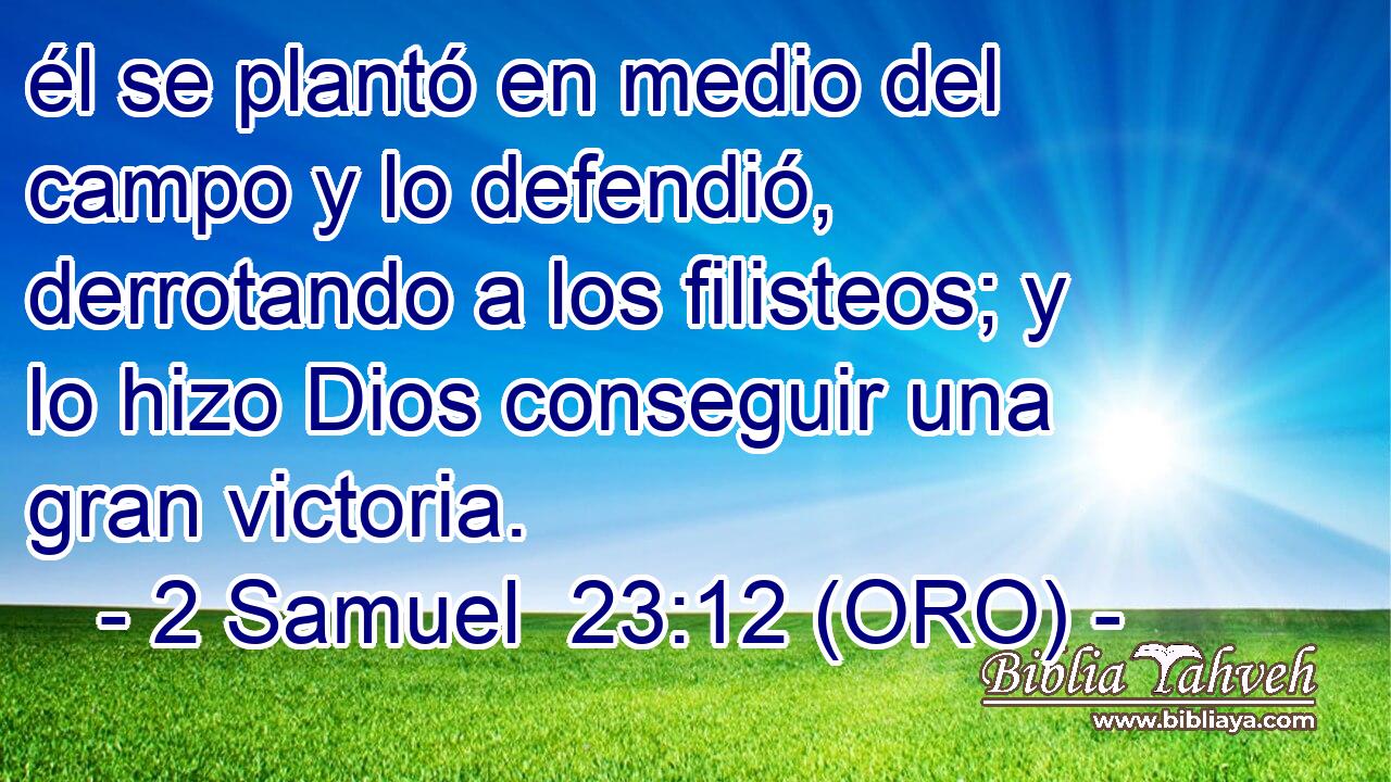  él se plantó en medio del campo y lo defendió, derrotando a los filisteos; y lo hizo Dios conseguir una gran victoria. 