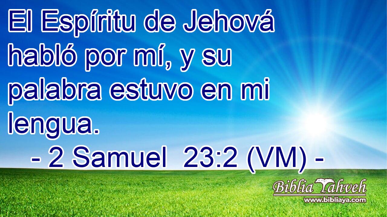  El Espíritu de Jehová habló por mí, y su palabra estuvo en mi lengua. 