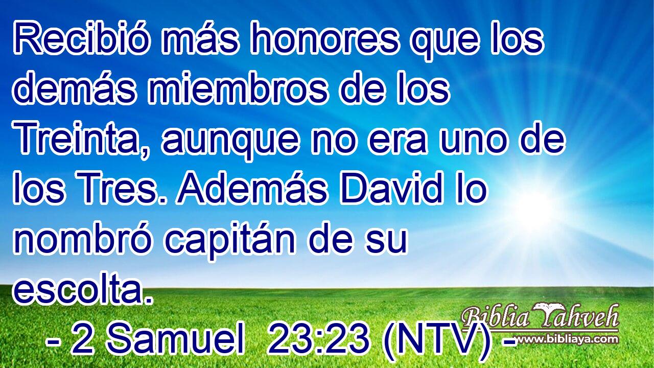 Recibió más honores que los demás miembros de los Treinta, aunque no era uno de los Tres. Además David lo nombró capitán de su escolta.