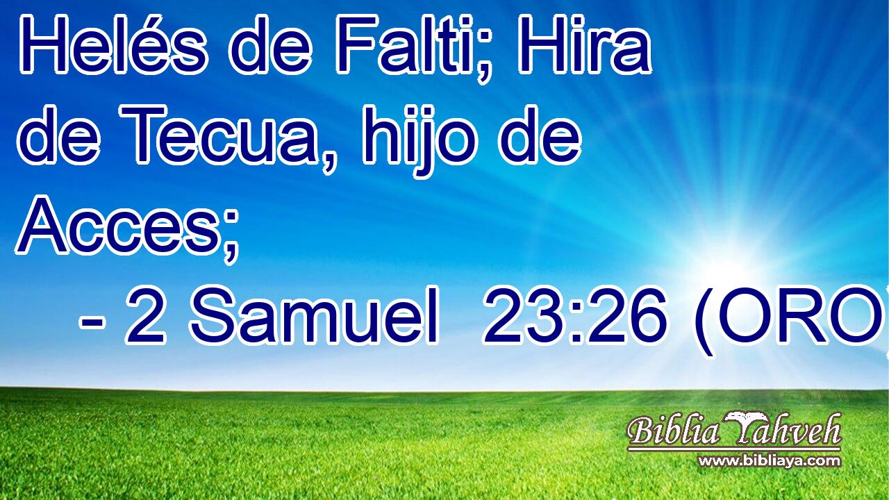  Helés de Falti; Hira de Tecua, hijo de Acces; 