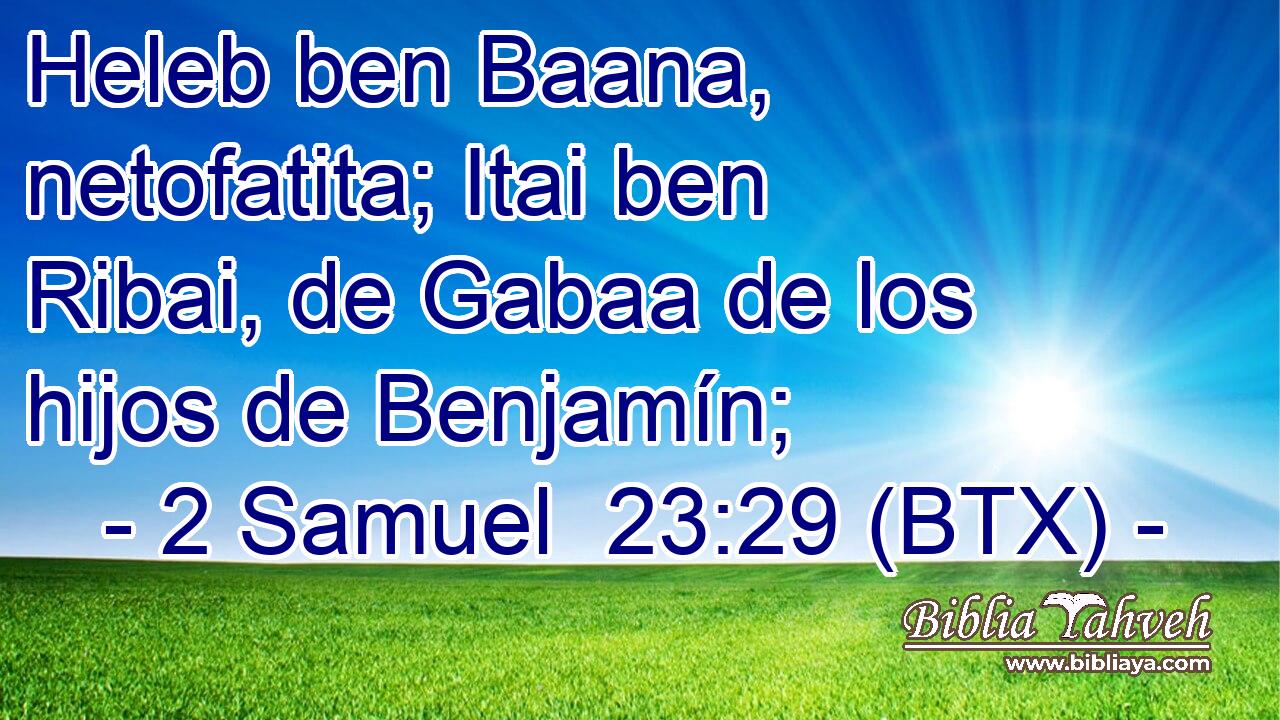 Heleb ben Baana, netofatita; Itai ben Ribai, de Gabaa de los hijos de Benjamín;