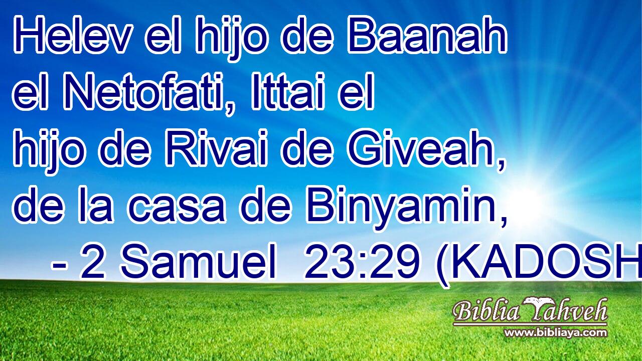  Helev el hijo de Baanah el Netofati, Ittai el hijo de Rivai de Giveah, de la casa de Binyamin, 