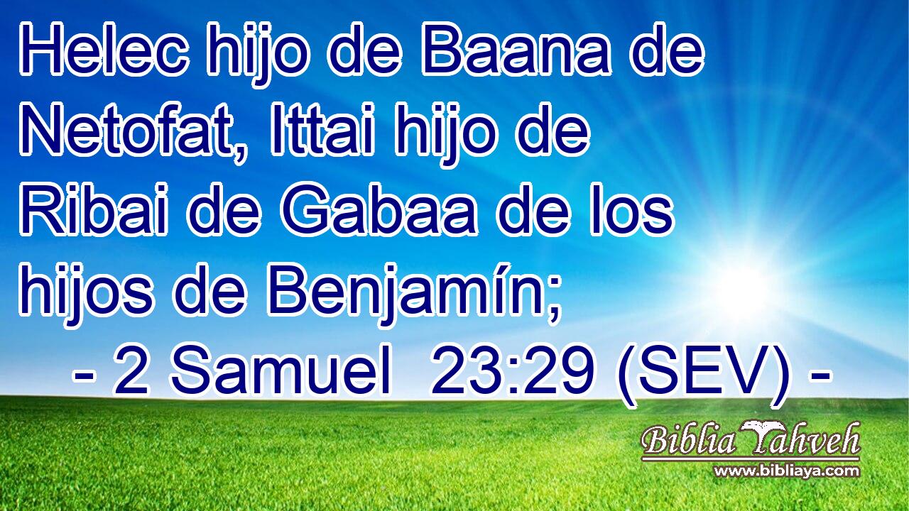 Helec hijo de Baana de Netofat, Ittai hijo de Ribai de Gabaa de los hijos de Benjamín;