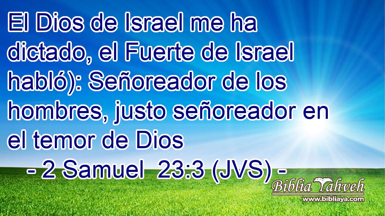 El Dios de Israel me ha dictado, el Fuerte de Israel habló): Señoreador de los hombres, justo señoreador en el temor de Dios