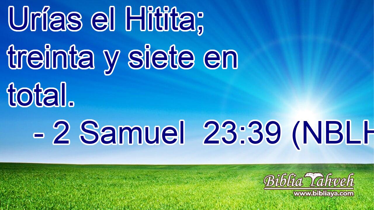  Urías el Hitita; treinta y siete en total. 
