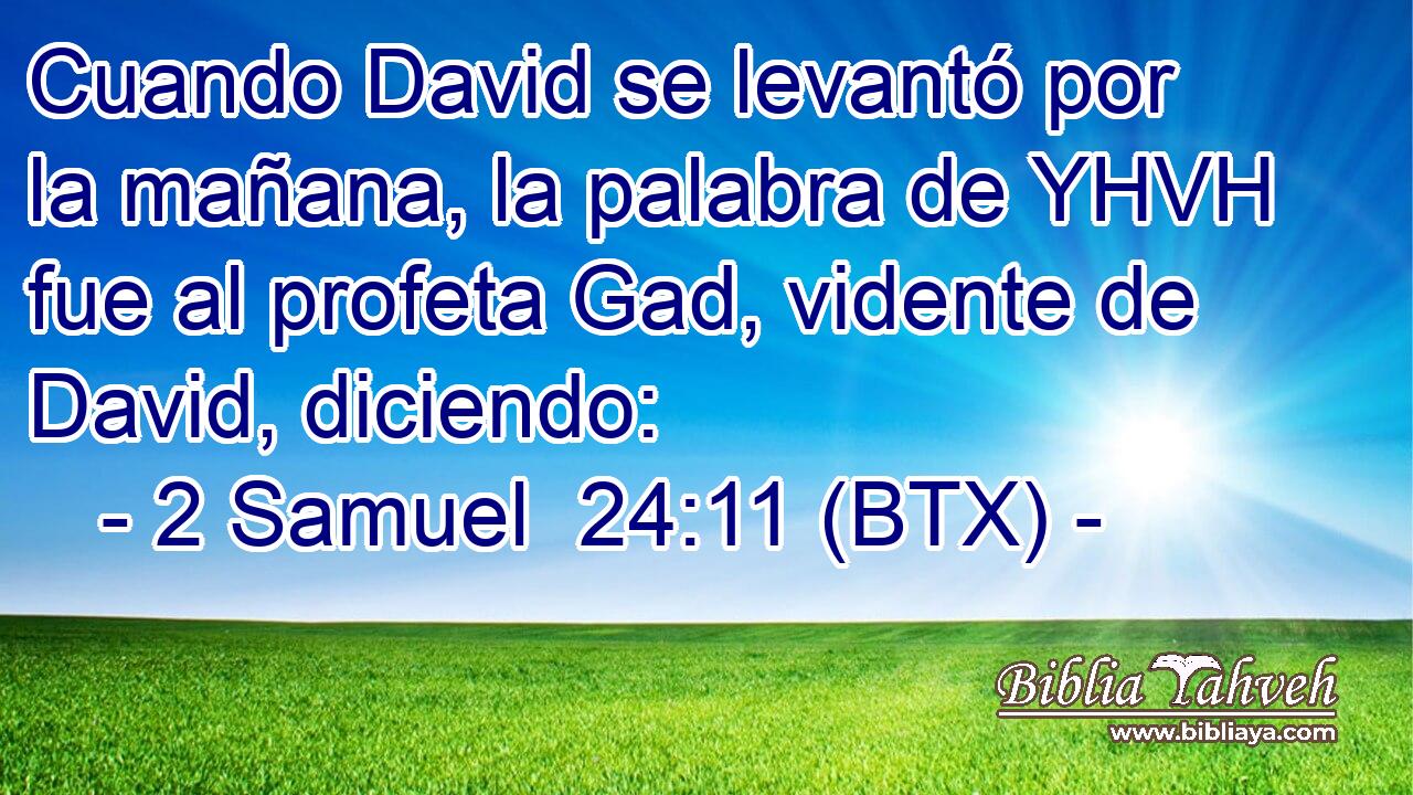 Cuando David se levantó por la mañana, la palabra de YHVH fue al profeta Gad, vidente de David, diciendo: