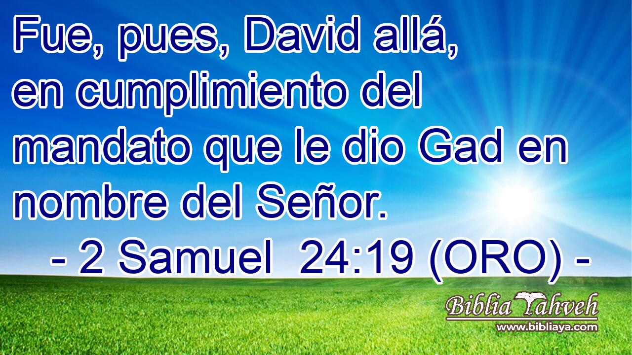  Fue, pues, David allá, en cumplimiento del mandato que le dio Gad en nombre del Señor. 