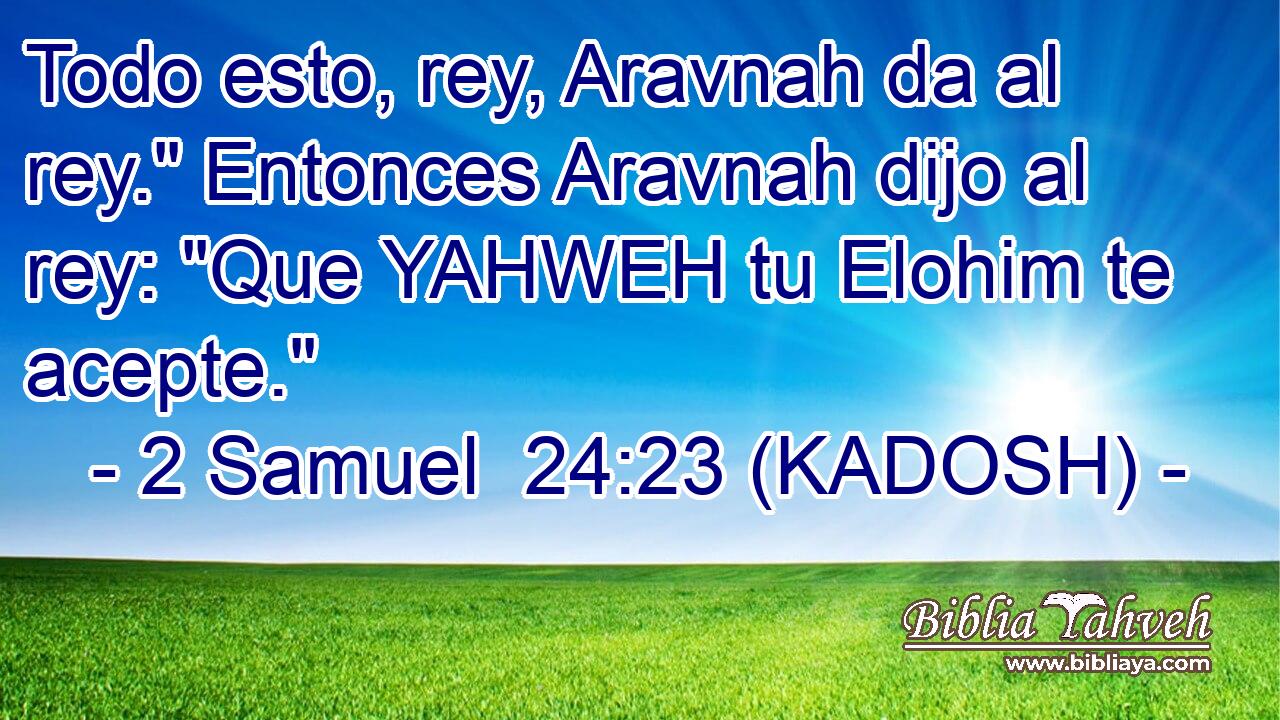  Todo esto, rey, Aravnah da al rey.