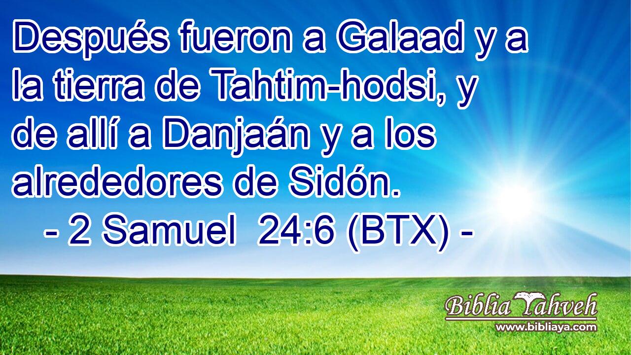 Después fueron a Galaad y a la tierra de Tahtim-hodsi, y de allí a Danjaán y a los alrededores de Sidón.