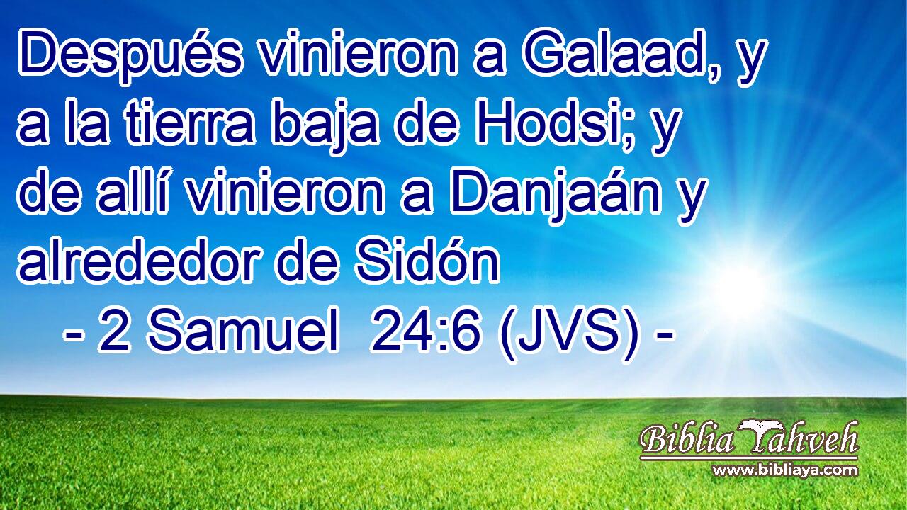 Después vinieron a Galaad, y a la tierra baja de Hodsi; y de allí vinieron a Danjaán y alrededor de Sidón