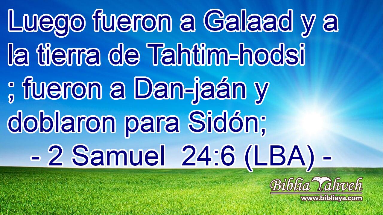 Luego fueron a Galaad y a la tierra de Tahtim-hodsi ; fueron a Dan-jaán y doblaron para Sidón;