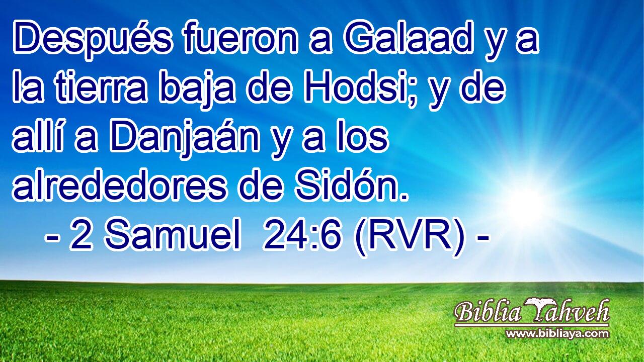 Después fueron a Galaad y a la tierra baja de Hodsi; y de allí a Danjaán y a los alrededores de Sidón.