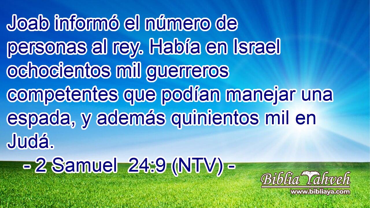 Joab informó el número de personas al rey. Había en Israel ochocientos mil guerreros competentes que podían manejar una espada, y además quinientos mil en Judá.