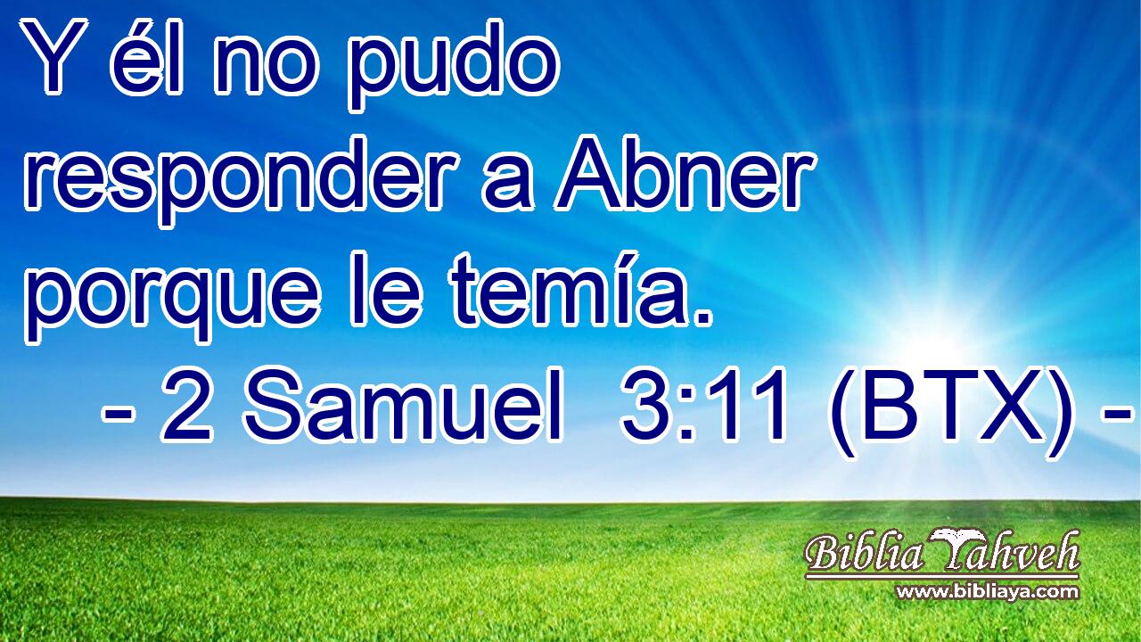Y él no pudo responder a Abner porque le temía.
