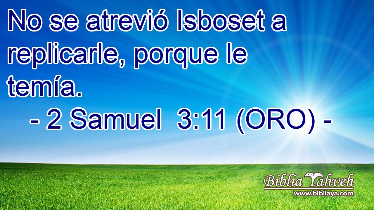  No se atrevió Isboset a replicarle, porque le temía. 