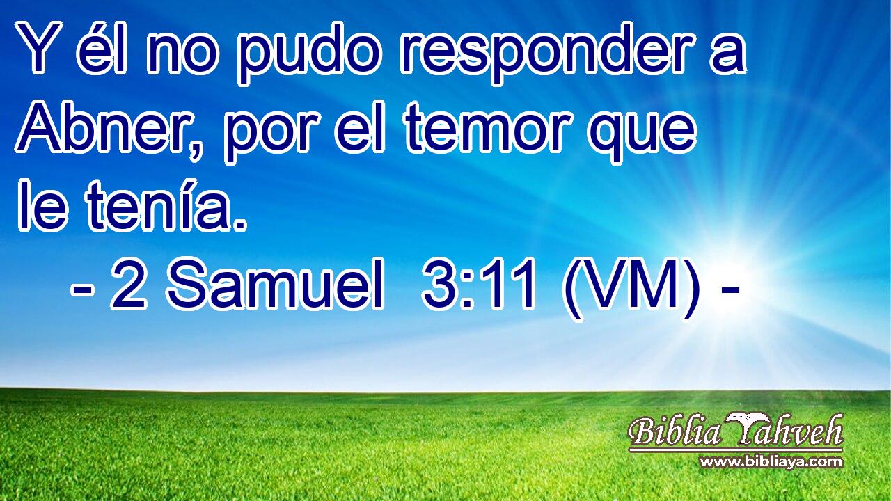  Y él no pudo responder a Abner, por el temor que le tenía. 