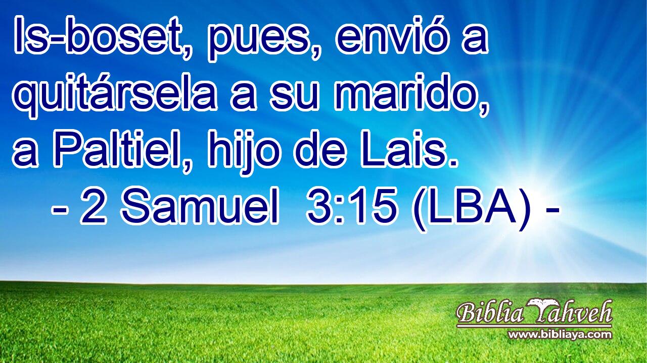 Is-boset, pues, envió a quitársela a su marido, a Paltiel, hijo de Lais.