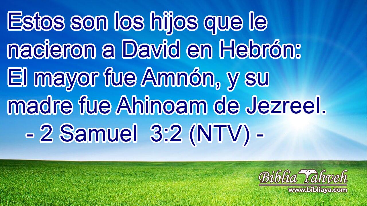 Estos son los hijos que le nacieron a David en Hebrón: El mayor fue Amnón, y su madre fue Ahinoam de Jezreel.