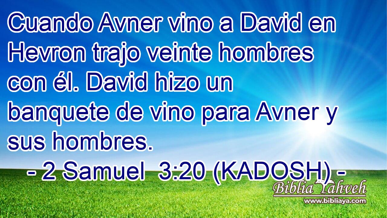  Cuando Avner vino a David en Hevron trajo veinte hombres con él. David hizo un banquete de vino para Avner y sus hombres. 