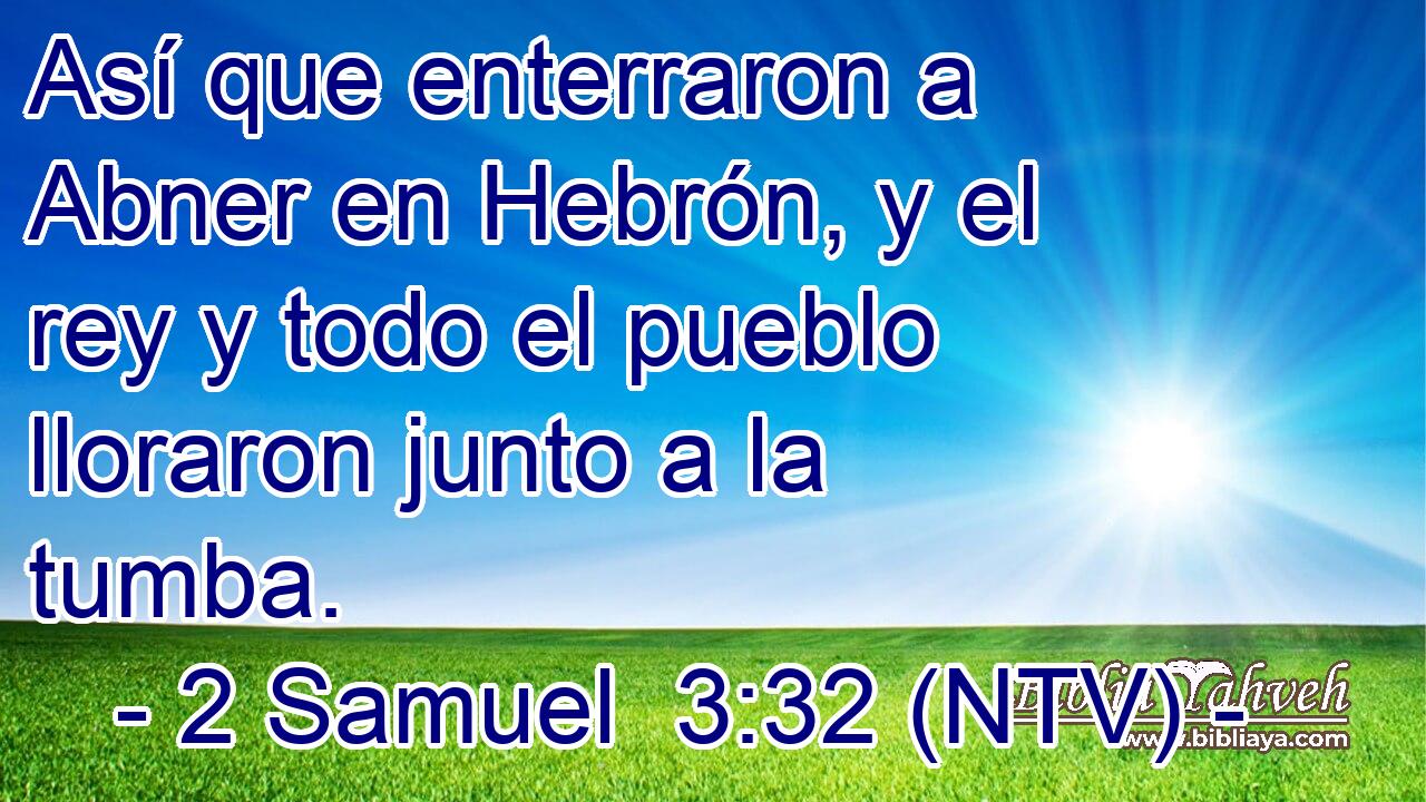 Así que enterraron a Abner en Hebrón, y el rey y todo el pueblo lloraron junto a la tumba.