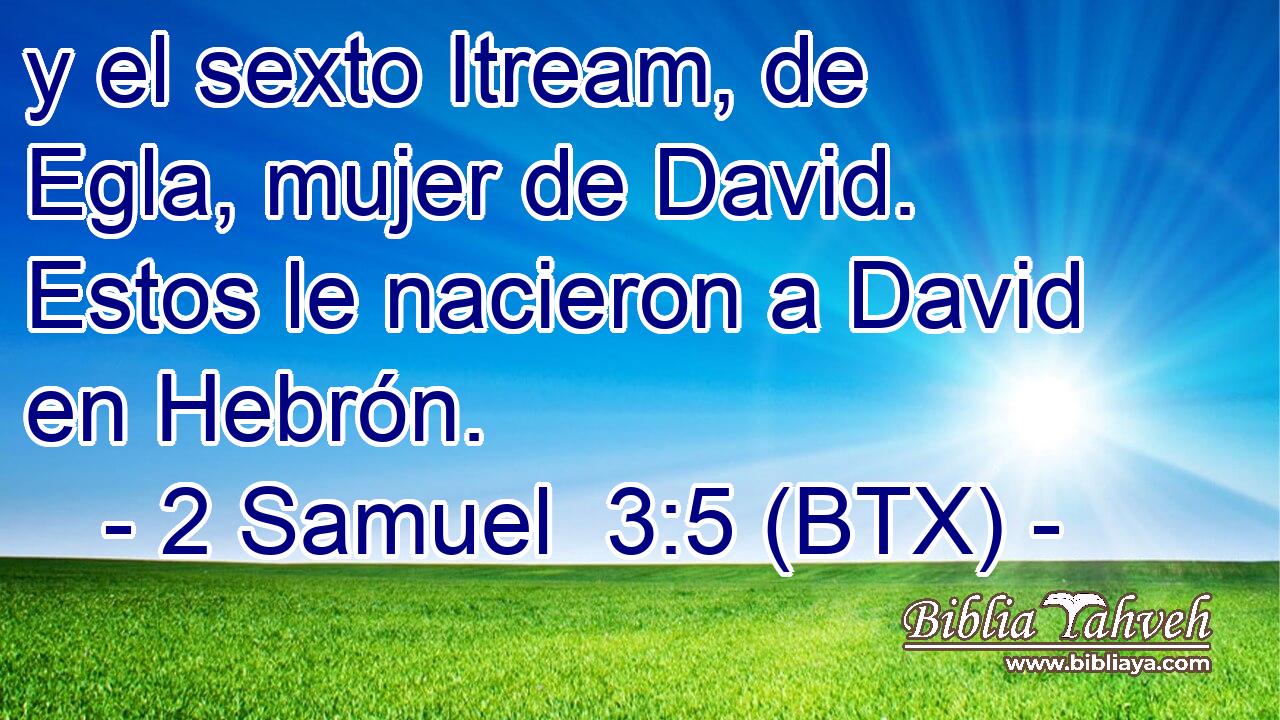 y el sexto Itream, de Egla, mujer de David. Estos le nacieron a David en Hebrón.