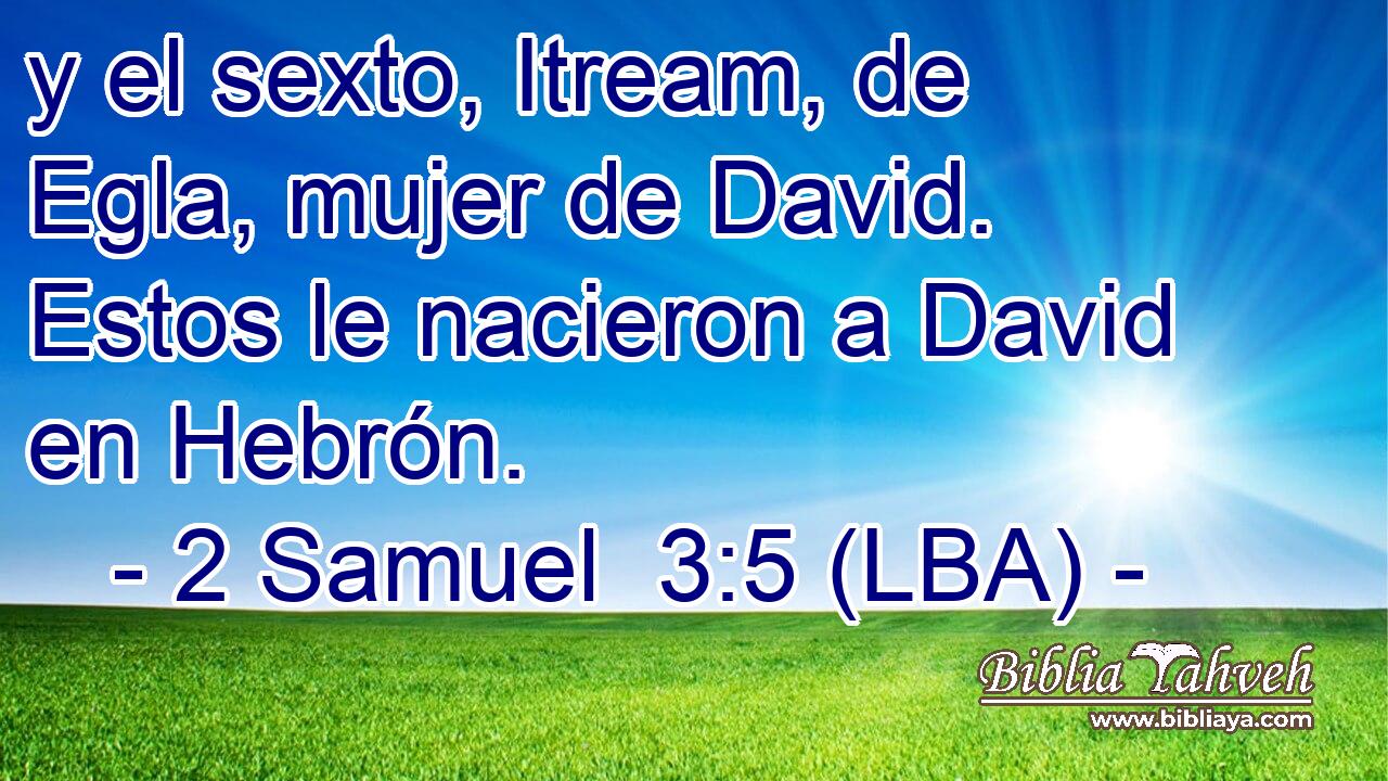 y el sexto, Itream, de Egla, mujer de David. Estos le nacieron a David en Hebrón.