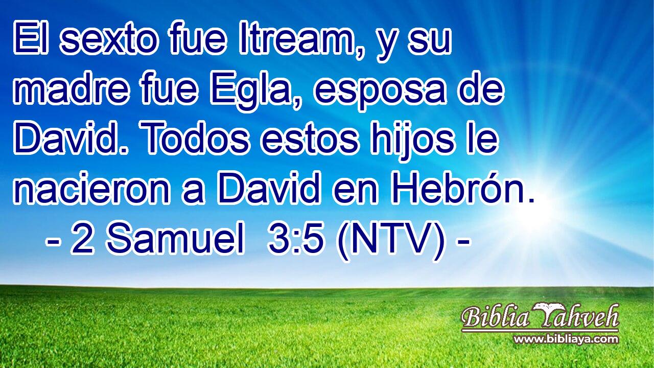 El sexto fue Itream, y su madre fue Egla, esposa de David. Todos estos hijos le nacieron a David en Hebrón.