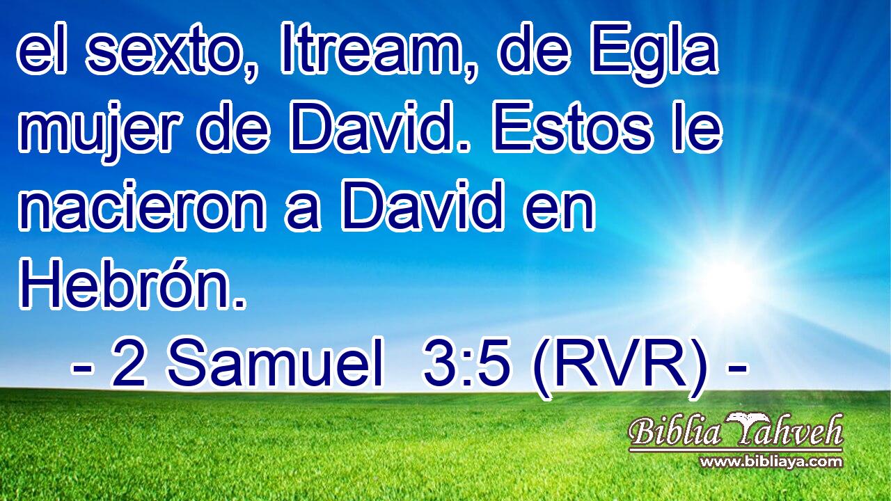 el sexto, Itream, de Egla mujer de David. Estos le nacieron a David en Hebrón.
