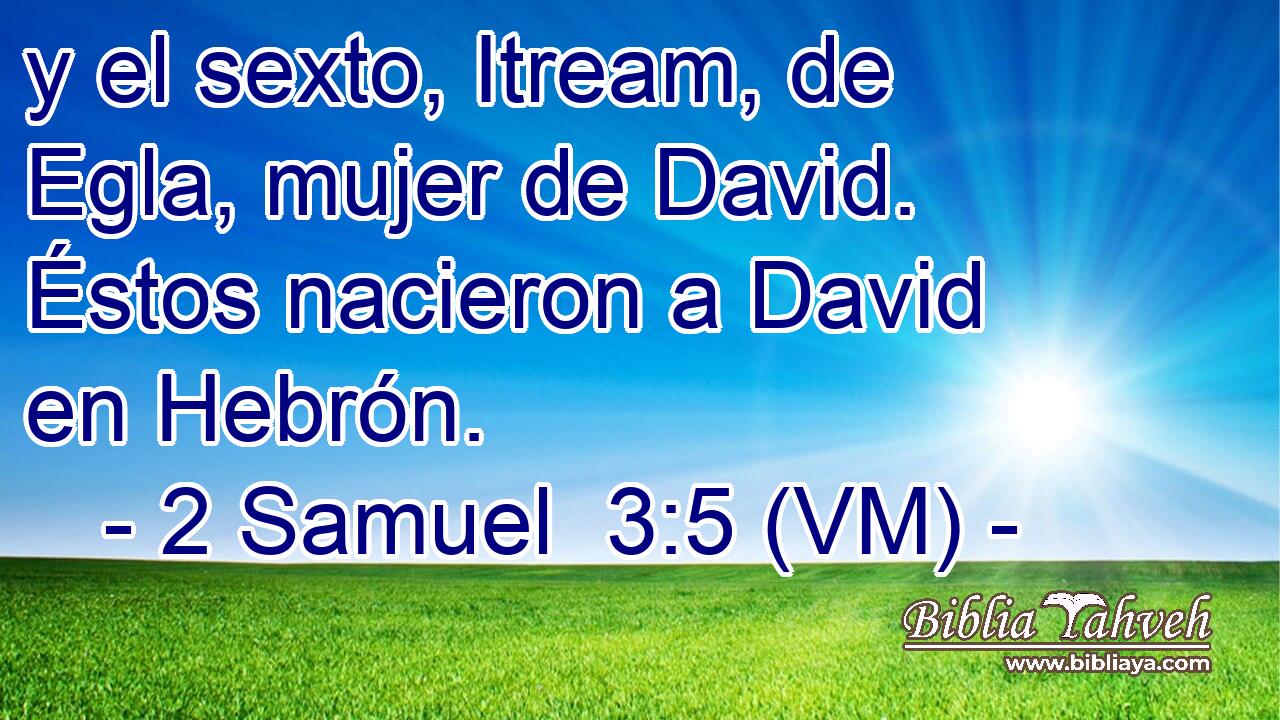  y el sexto, Itream, de Egla, mujer de David. Éstos nacieron a David en Hebrón. 