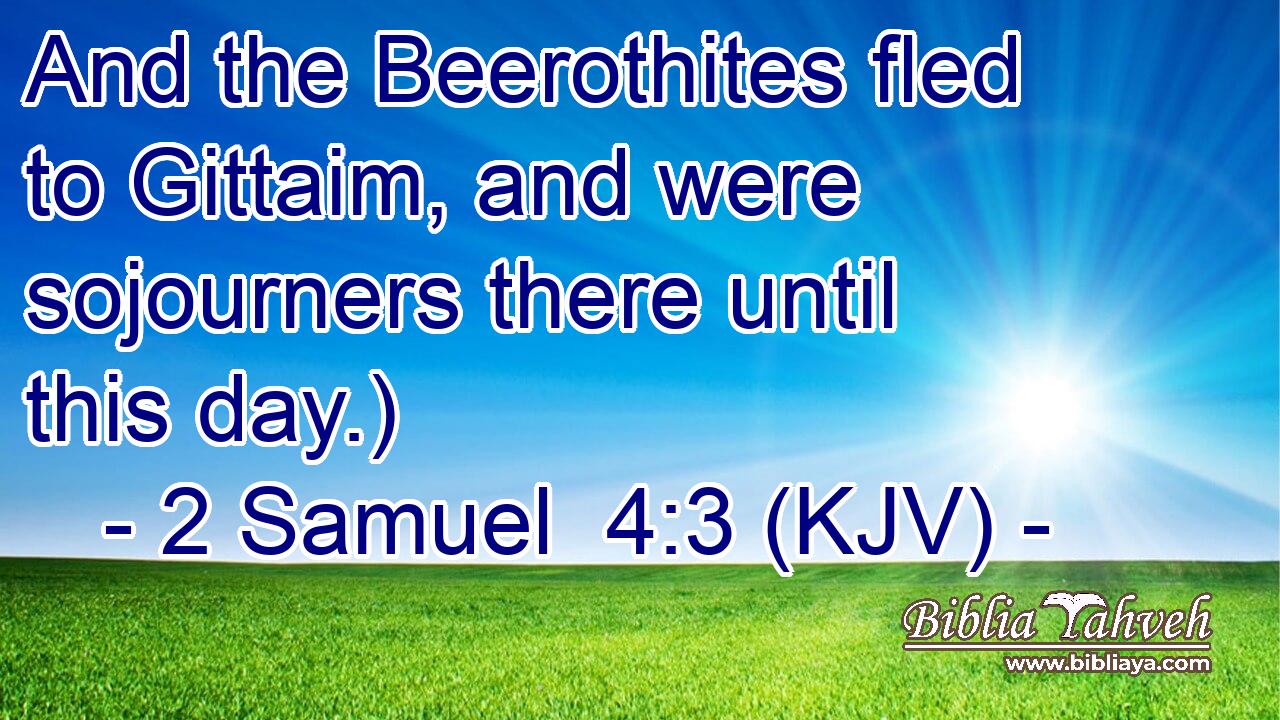 And the Beerothites fled to Gittaim, and were sojourners there until this day.)