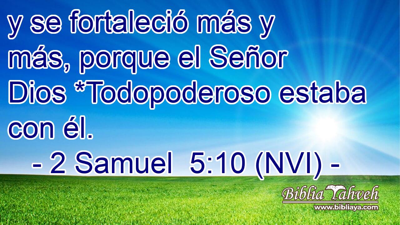  y se fortaleció más y más, porque el Señor Dios *Todopoderoso estaba con él. 