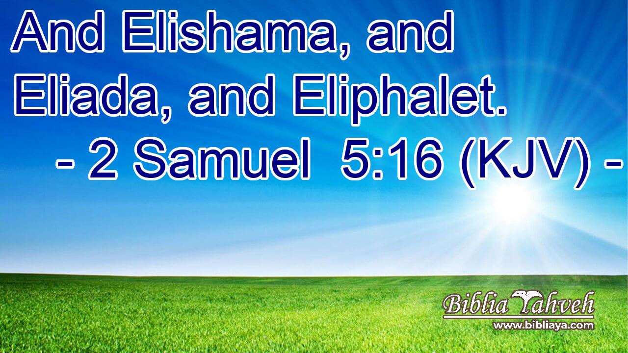 And Elishama, and Eliada, and Eliphalet.