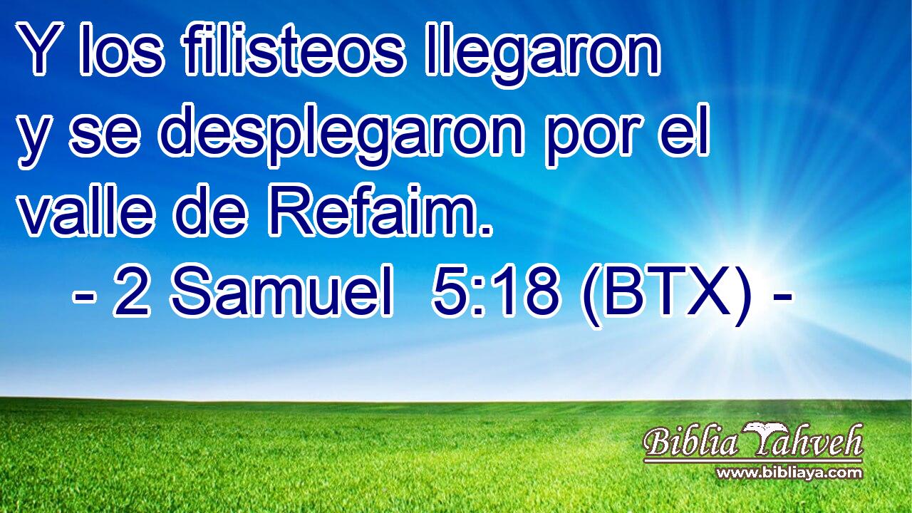 Y los filisteos llegaron y se desplegaron por el valle de Refaim.